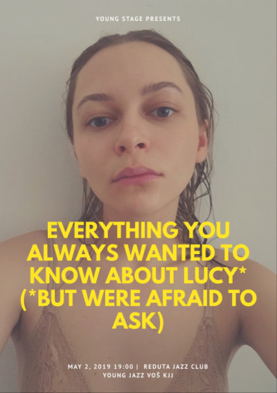 Everything You Always Wanted to Know About Lucy, 2.5.2019 od 19hod, Reduta