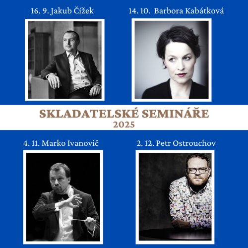 Skladatelské semináře 2025, 16.9. Jakub Čížek, 14.10. Barbora Kabátková, 4.11. Marko Ivanovič, 2.12. Petr Ostrouchov
