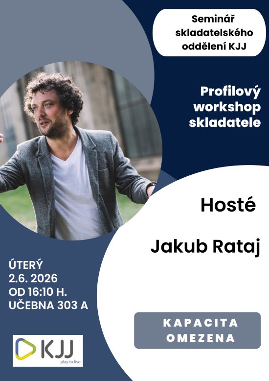 Seminář skladatelského oddělení KJJ - profilový workshop skladatele, host Jakub Rataj, 2. 6. 2026 od 16:10, učebna 303A